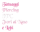 Tatuaggi, Piercing, TPC, Lobi a naso e fori